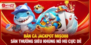 Bắn cá Jackpot Miso88 – Săn thưởng siêu khủng nổ hũ cực dễ