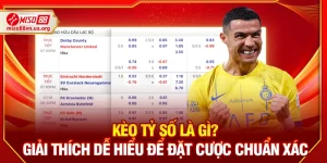 Kèo Tỷ Số Là Gì? Giải Thích Dễ Hiểu Để Đặt Cược Chuẩn Xác