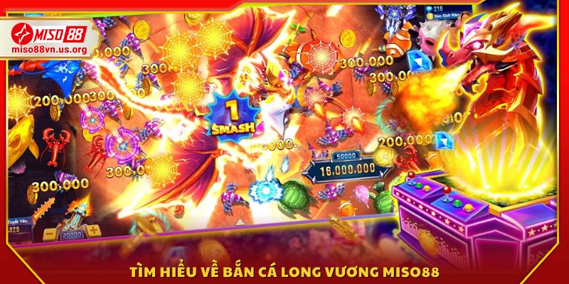 Tổng quan về trò chơi Bắn cá Long Vương Miso88