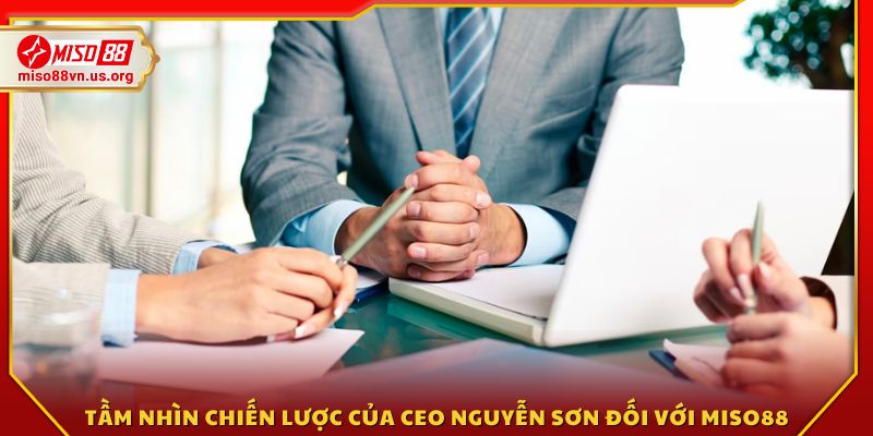 Định hướng phát triển toàn diện mà CEO Nguyễn Sơn đặt ra 