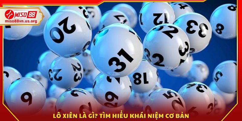 Lô xiên là gì? Cách hiểu đúng về hình thức cược này 
