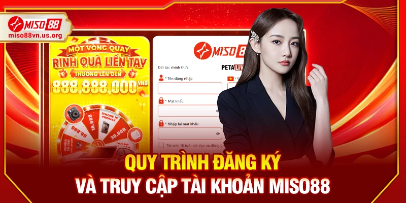 Quy trình đăng ký và truy cập tài khoản Miso88 
